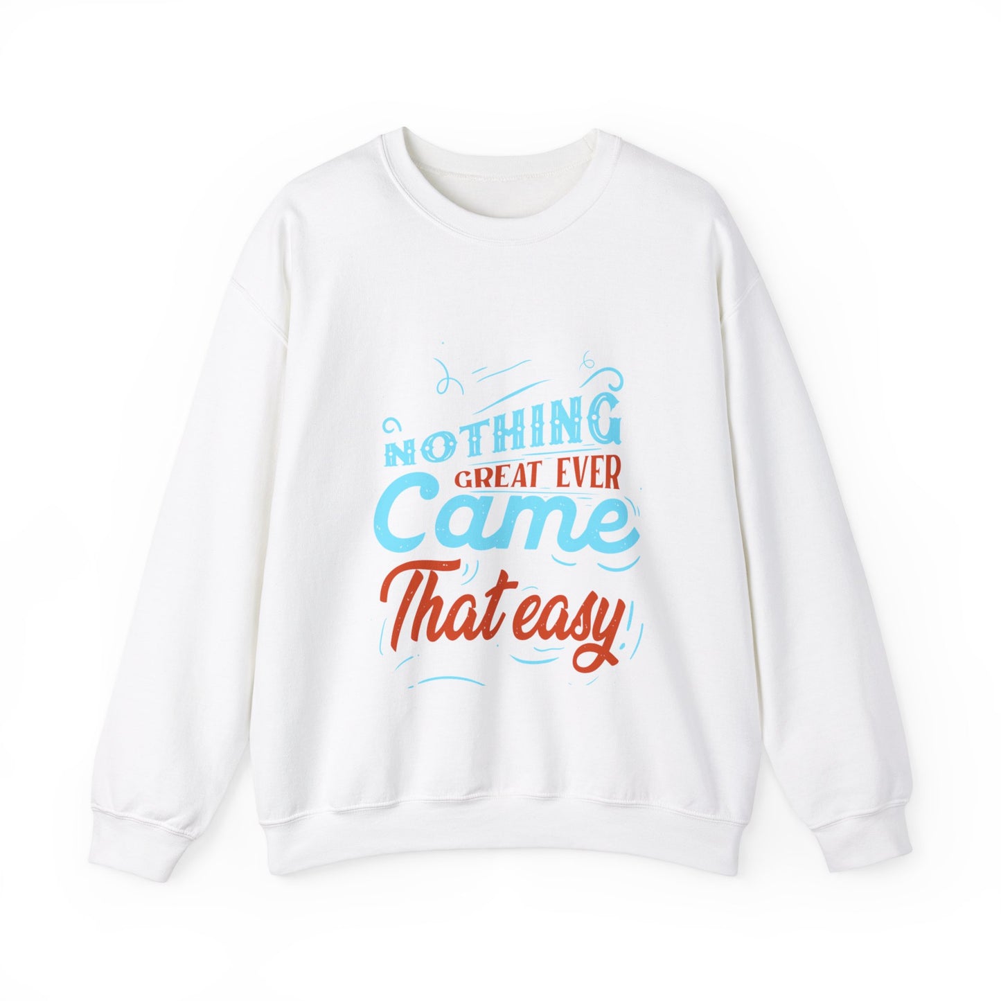 Motivational Crewneck Sweatshirt - "Nothing Great Ever Came That Easy"