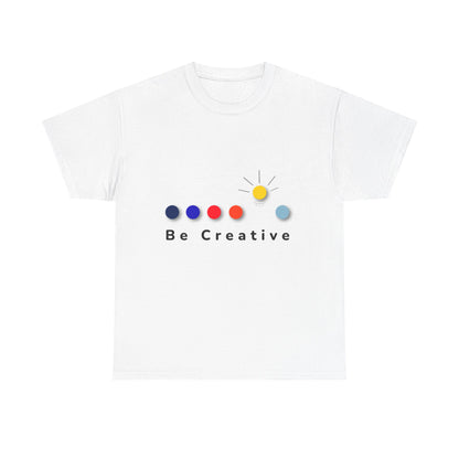 Be Creative Unisex Heavy Cotton Tee - Casual Inspiration Shirt for Artists & Dreamers